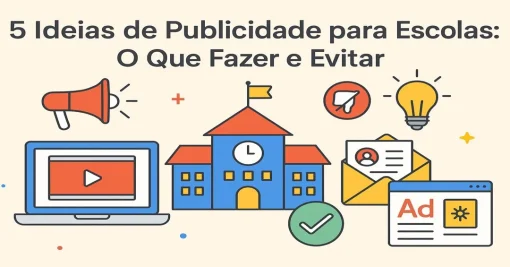 Publicidade Escolar: 5 Ideias Criativas e os Principais Erros a Evitar