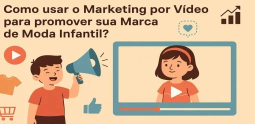 Como usar o Marketing por Vídeo para promover sua Marca de Moda Infantil