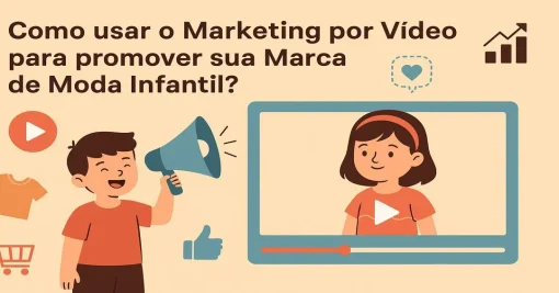 Como usar o Marketing por Vídeo para promover sua Marca de Moda Infantil