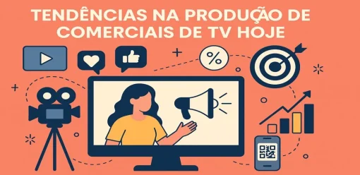 Tendências na Produção de Comerciais de TV Hoje