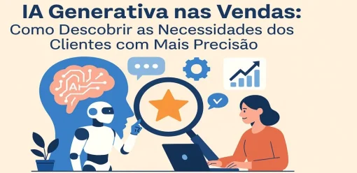 IA Generativa nas Vendas: Como Descobrir as Necessidades dos Clientes com Mais Precisão
