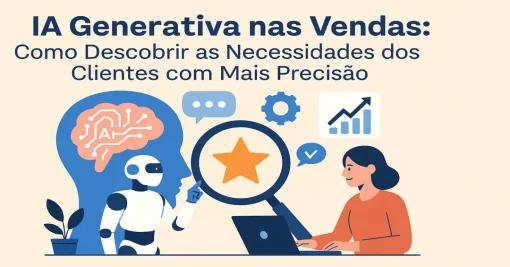 IA Generativa nas Vendas: Como Descobrir as Necessidades dos Clientes com Mais Precisão