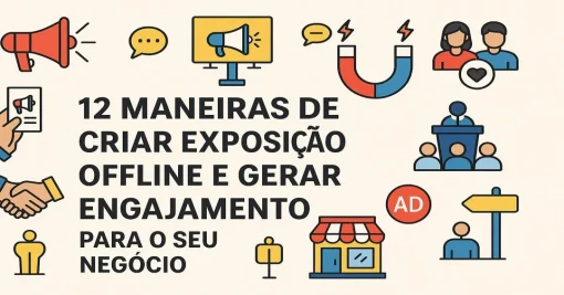 12 maneiras de criar exposição offline e gerar engajamento para o seu negócio.