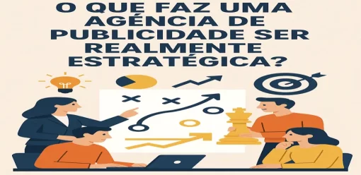 O Que Faz uma Agência de Publicidade Ser Realmente Estratégica?