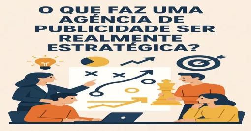 O Que Faz uma Agência de Publicidade Ser Realmente Estratégica?