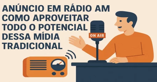 Anúncio em Rádio AM: Como Aproveitar Todo o Potencial Dessa Mídia Tradicional