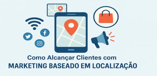 Como Alcançar Clientes com Marketing Baseado em Localização