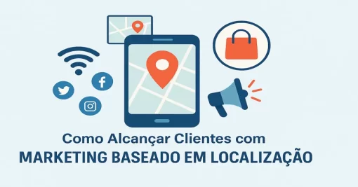 Como Alcançar Clientes com Marketing Baseado em Localização