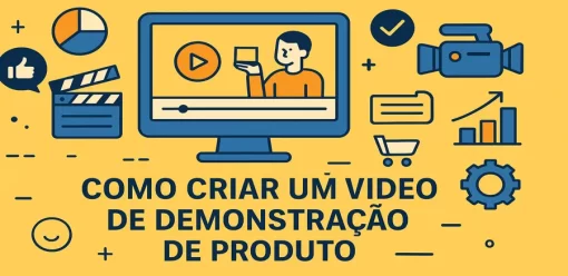 Como Criar um Vídeo de Demonstração de Produto: Guia Prático e Estratégico