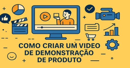 Como Criar um Vídeo de Demonstração de Produto: Guia Prático e Estratégico
