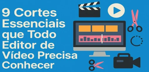 9 Cortes Essenciais que Todo Editor de Vídeo Precisa Conhecer