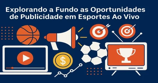Publicidade em Esportes Ao Vivo: Oportunidades e Tendências para Marcas