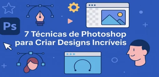 7 Técnicas de Photoshop para Criar Designs Incríveis