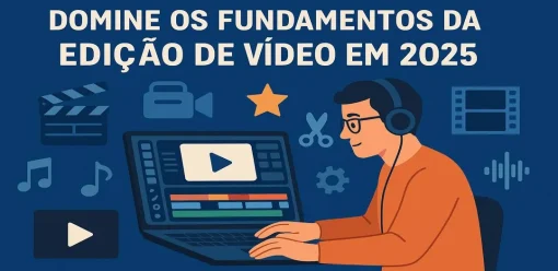 Domine os fundamentos da edição de vídeo em 2025