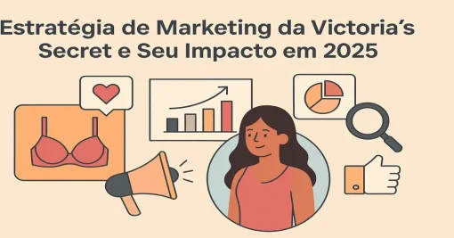 Estratégia de Marketing da Victoria’s Secret: Como a Marca Está Influenciando o Mercado em 2025