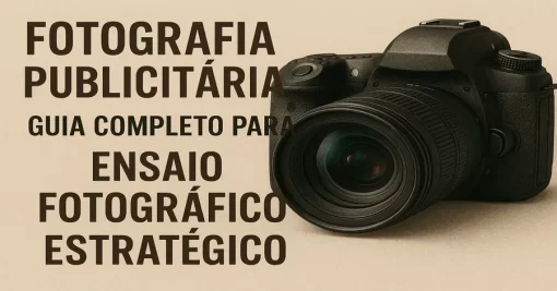 Fotografia Publicitária: Guia Completo para Ensaio Fotográfico Estratégico