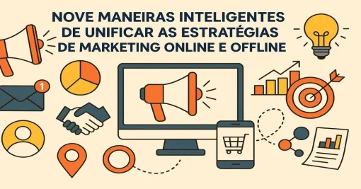 Nove Maneiras Inteligentes de Unificar as Estratégias de Marketing Online e Offline