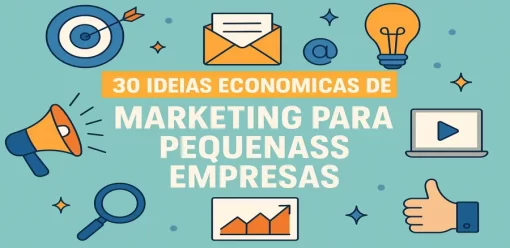 30 Ideias de Marketing Econômicas para Seu Novo Pequeno Negócio