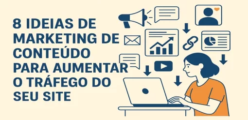 8 Ideias de Marketing de Conteúdo para Aumentar o Tráfego do seu Site