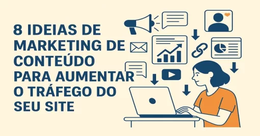 8 Ideias de Marketing de Conteúdo para Aumentar o Tráfego do seu Site