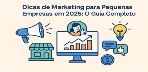 Dicas de Marketing para Pequenas Empresas em 2025: O Guia Completo