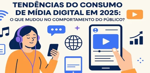 Tendências do Consumo de Mídia Digital em 2025: O Que Mudou no Comportamento do Público?