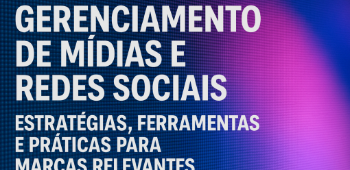 Gerenciamento de Mídias e Redes Sociais: Estratégias, Ferramentas e Práticas para Marcas Relevantes