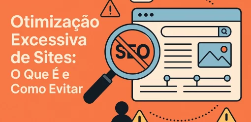 Otimização Excessiva de Sites: O Que É e Como Evitar