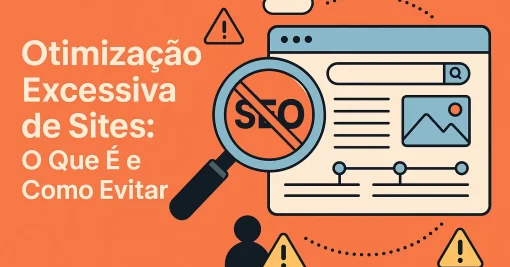 Otimização Excessiva de Sites: O Que É e Como Evitar