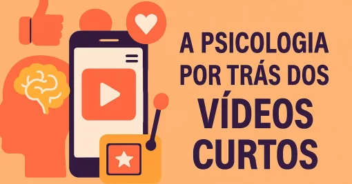 A Psicologia por Trás dos Vídeos Curtos (e Por Que Eles São Tão Viciantes)
