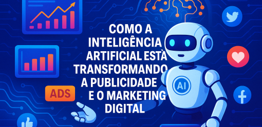 Como a Inteligência Artificial Está Transformando a Publicidade e o Marketing Digital