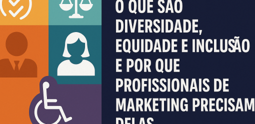 O que são Diversidade, Equidade e Inclusão — e por que profissionais de marketing precisam delas