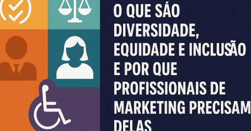 O que são Diversidade, Equidade e Inclusão — e por que profissionais de marketing precisam delas