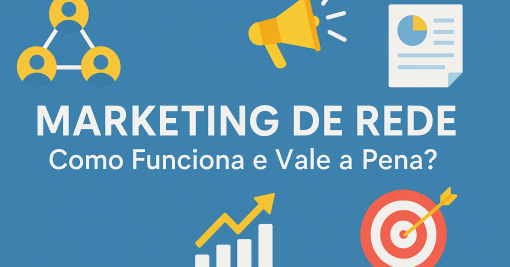 O Que é Marketing de Rede? Entenda Como Funciona Esse Modelo de Negócio