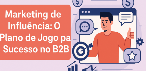 Marketing de Influência: O Plano de Jogo para o Sucesso no B2B