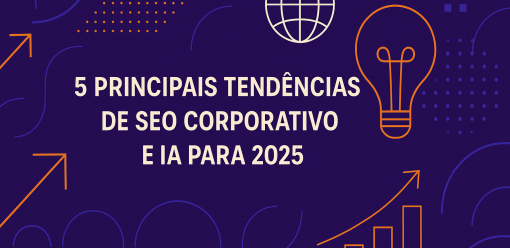 5 Principais Tendências de SEO Corporativo e IA para 2025