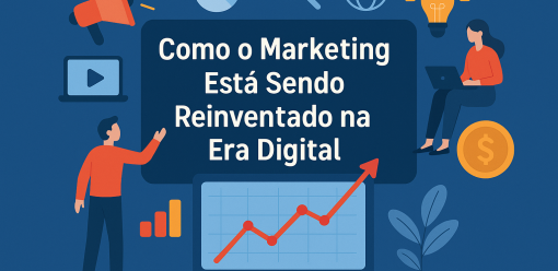 Como o Marketing Está Sendo Reinventado na Era Digital