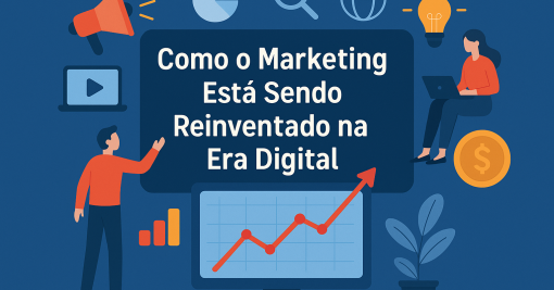 Como o Marketing Está Sendo Reinventado na Era Digital