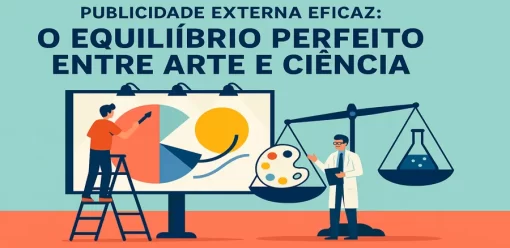 Publicidade Externa Eficaz: O Equilíbrio Perfeito entre Arte e Ciência