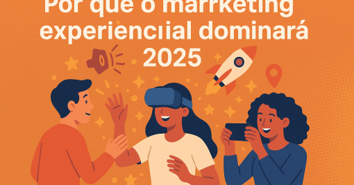 Por que o marketing experiencial dominará 2025