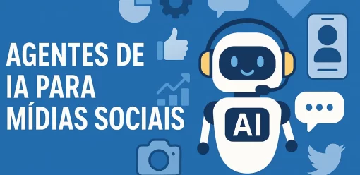 Agentes de IA para Mídias Sociais: Como Utilizá-los Agora e o Que Esperar no Futuro