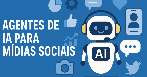 Agentes de IA para Mídias Sociais: Como Utilizá-los Agora e o Que Esperar no Futuro