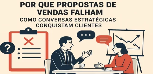 Por que Propostas de Vendas Falham: Como Conversas Estratégicas Conquistam Clientes