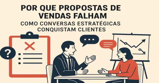 Por que Propostas de Vendas Falham: Como Conversas Estratégicas Conquistam Clientes