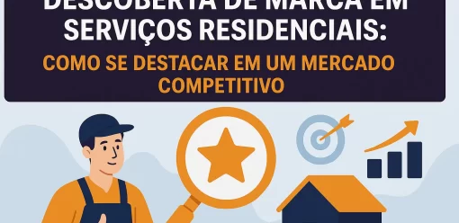 Descoberta de Marca em Serviços Residenciais: Como se Destacar em um Mercado Competitivo