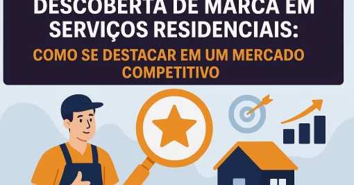 Descoberta de Marca em Serviços Residenciais: Como se Destacar em um Mercado Competitivo