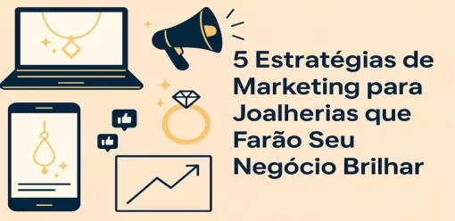 5 Estratégias de Marketing para Joalherias que Farão Seu Negócio Brilhar