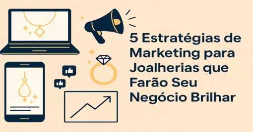 5 Estratégias de Marketing para Joalherias que Farão Seu Negócio Brilhar
