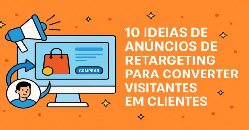 10 Ideias de Anúncios de Retargeting para Converter Visitantes em Clientes