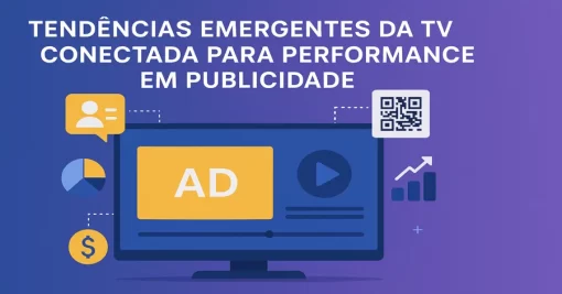 Tendências Emergentes da TV Conectada para Performance em Publicidade